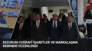 Erzurum Coğrafi İşaretler ve Markalaşma Semineri Düzenlendi
