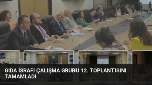 Gıda İsrafı Çalışma Grubu 12. Toplantısını Tamamladı