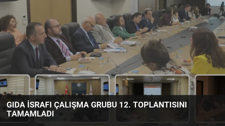 Gıda İsrafı Çalışma Grubu 12. Toplantısını Tamamladı