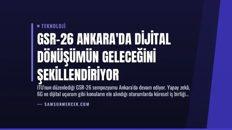 GSR-26 Ankara’da Dijital Dönüşümün Geleceğini Şekillendiriyor