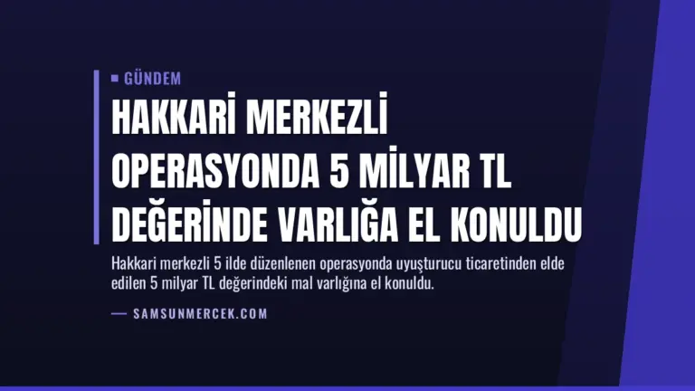 Hakkari merkezli operasyonda 5 milyar TL değerinde varlığa el konuldu
