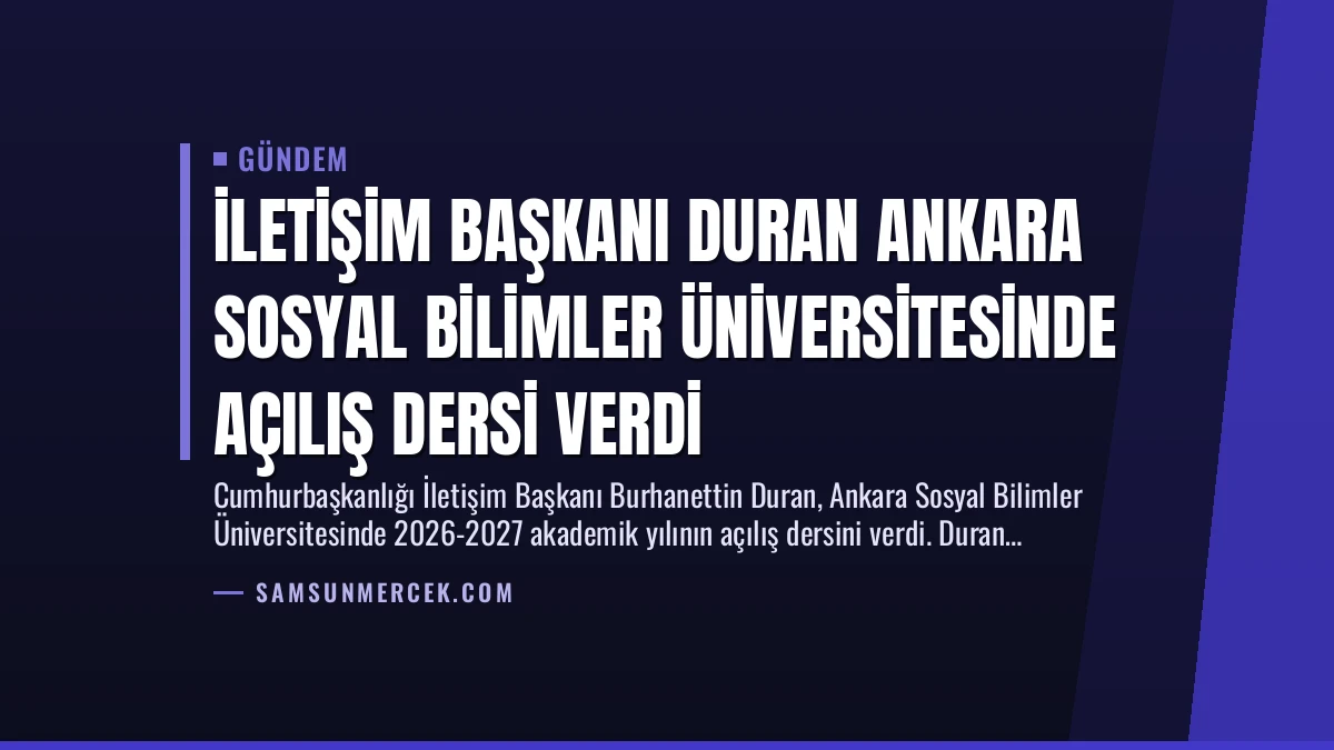 İletişim Başkanı Duran Ankara Sosyal Bilimler Üniversitesinde Açılış Dersi Verdi