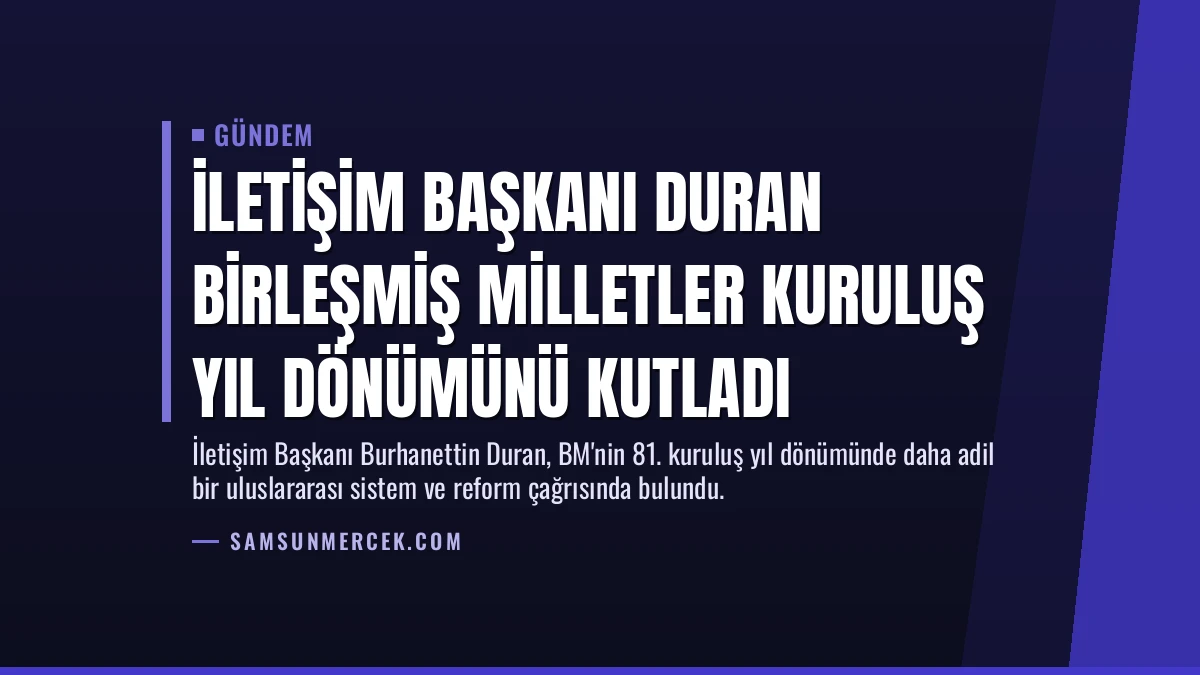 İletişim Başkanı Duran Birleşmiş Milletler kuruluş yıl dönümünü kutladı