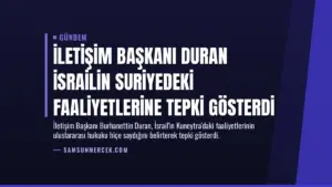 İletişim Başkanı Duran İsrailin Suriyedeki Faaliyetlerine Tepki Gösterdi