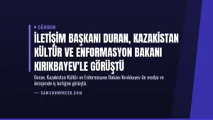 İletişim Başkanı Duran, Kazakistan Kültür ve Enformasyon Bakanı Kırıkbayev'le görüştü