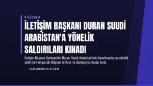 İletişim Başkanı Duran Suudi Arabistan’a Yönelik Saldırıları Kınadı