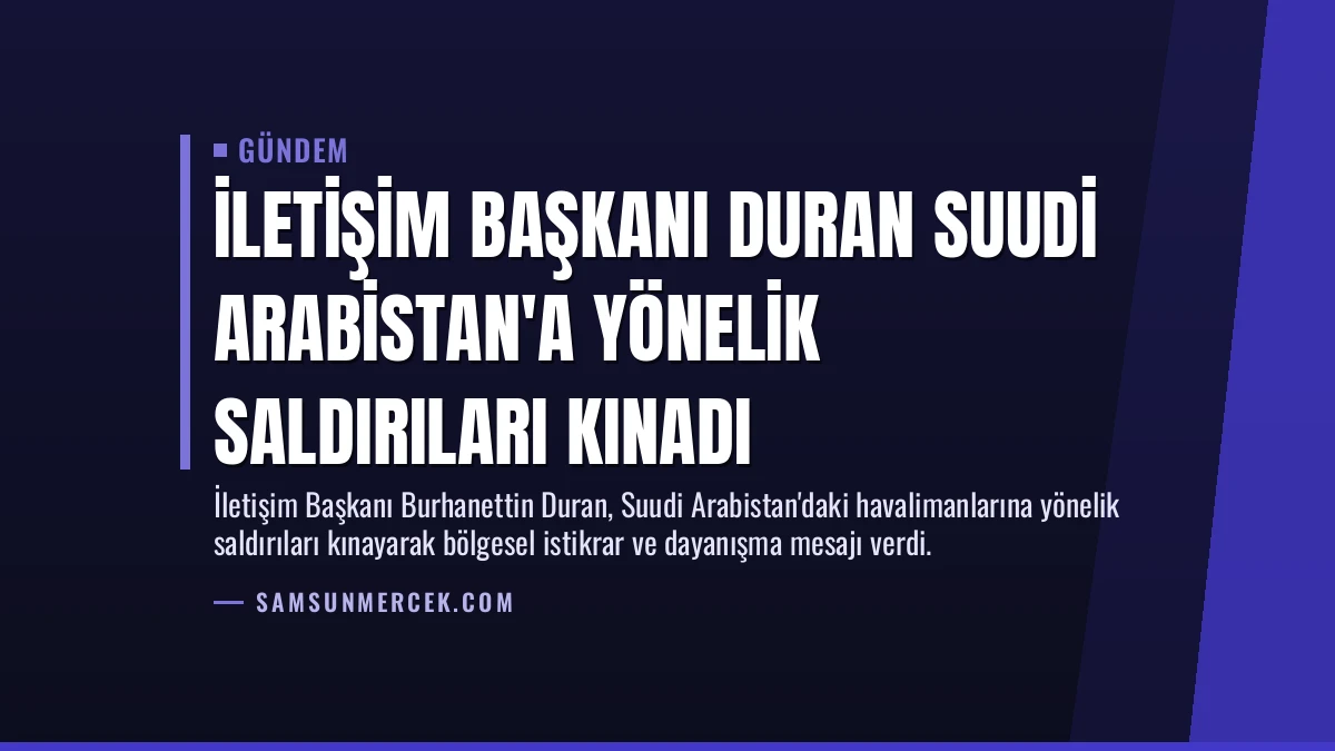 İletişim Başkanı Duran Suudi Arabistan’a Yönelik Saldırıları Kınadı