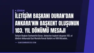 İletişim Başkanı Duran’dan Ankara’nın Başkent Oluşunun 103. Yıl Dönümü Mesajı