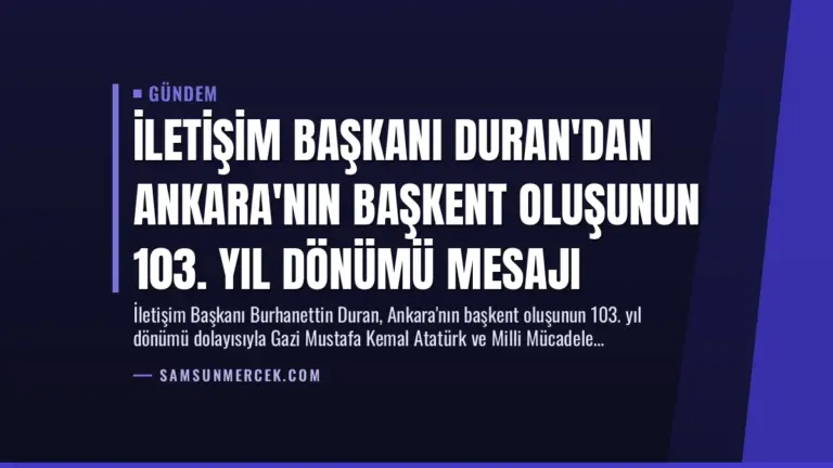 İletişim Başkanı Duran’dan Ankara’nın Başkent Oluşunun 103. Yıl Dönümü Mesajı