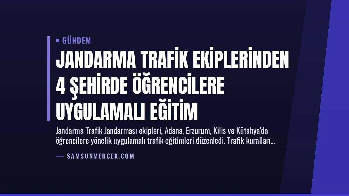 Jandarma Trafik Ekiplerinden 4 Şehirde Öğrencilere Uygulamalı Eğitim