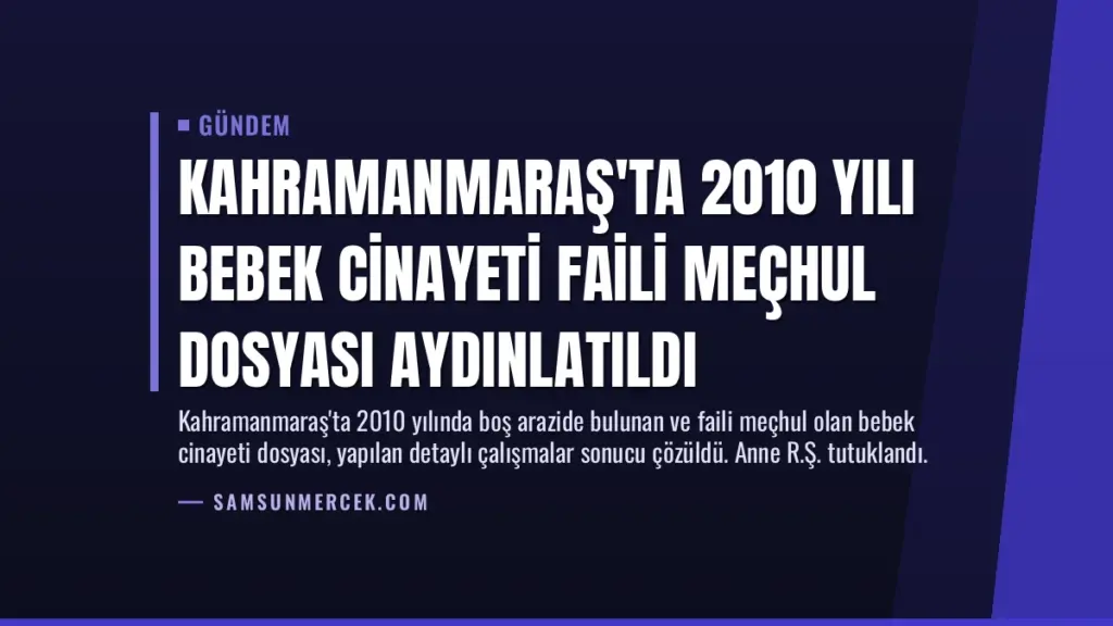 Kahramanmaraş'ta 2010 Yılı Bebek Cinayeti Faili Meçhul Dosyası Aydınlatıldı