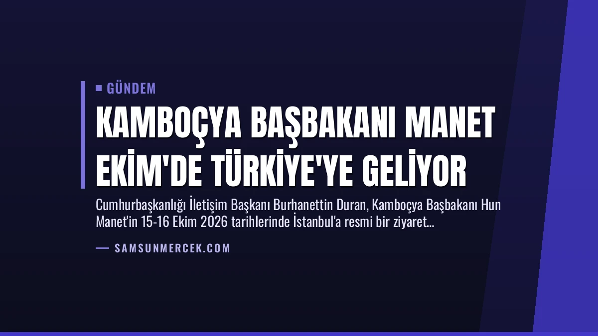 Kamboçya Başbakanı Manet Ekim’de Türkiye’ye Geliyor
