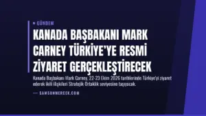 Kanada Başbakanı Mark Carney Türkiye’ye Resmi Ziyaret Gerçekleştirecek