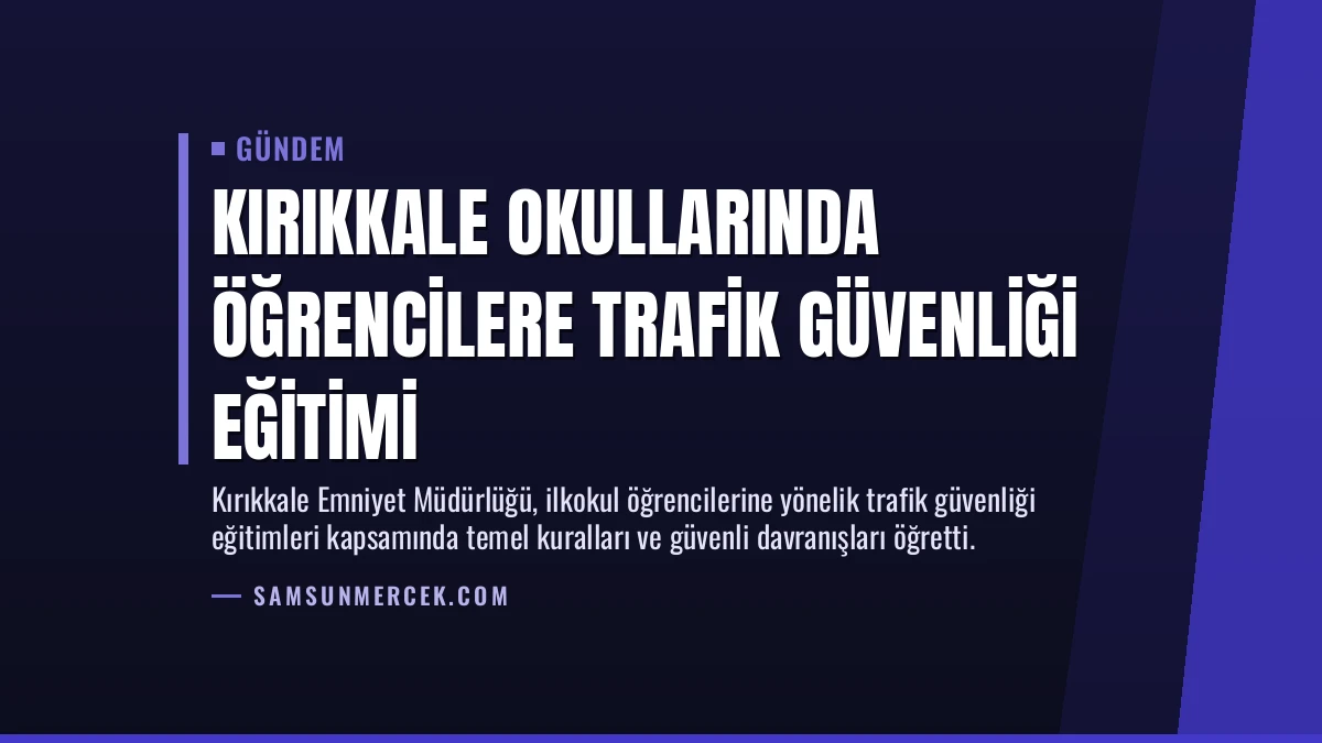 Kırıkkale Okullarında Öğrencilere Trafik Güvenliği Eğitimi