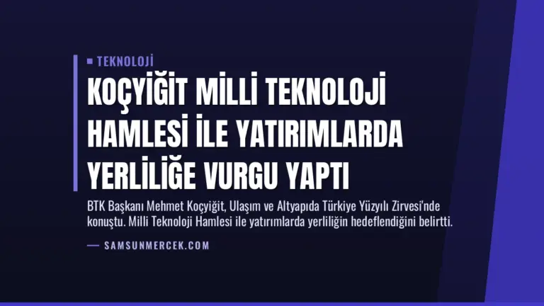 Koçyiğit Milli Teknoloji Hamlesi ile Yatırımlarda Yerliliğe Vurgu Yaptı