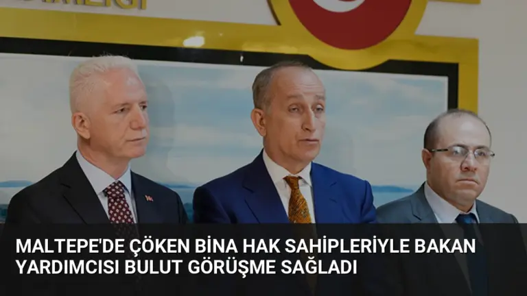 Maltepe’de Çöken Bina Hak Sahipleriyle Bakan Yardımcısı Bulut Görüşme Sağladı