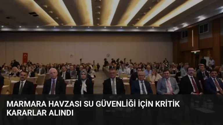 Marmara Havzası Su Güvenliği İçin Kritik Kararlar Alındı