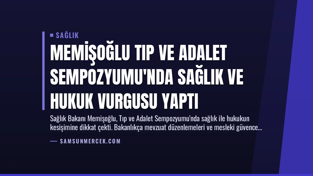 Memişoğlu Tıp ve Adalet Sempozyumu’nda Sağlık ve Hukuk Vurgusu Yaptı