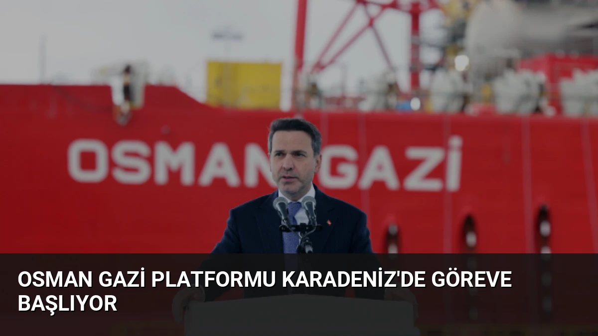 Osman Gazi Platformu Karadeniz’de Göreve Başlıyor