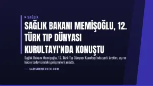Sağlık Bakanı Memişoğlu, 12. Türk Tıp Dünyası Kurultayı'nda Konuştu