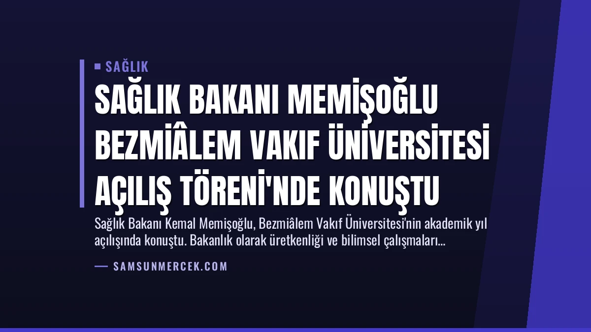 Sağlık Bakanı Memişoğlu Bezmiâlem Vakıf Üniversitesi Açılış Töreni’nde Konuştu