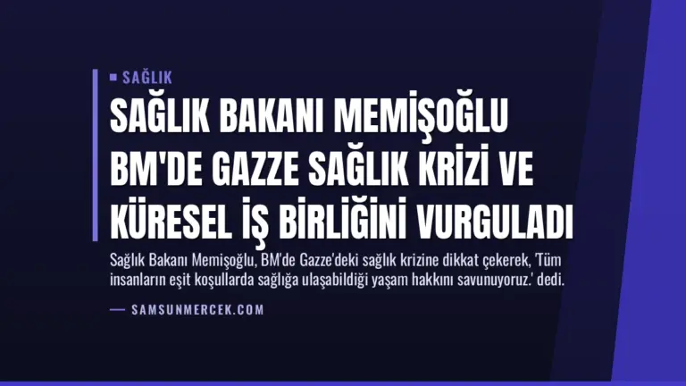 Sağlık Bakanı Memişoğlu BM’de Gazze Sağlık Krizi ve Küresel İş Birliğini Vurguladı