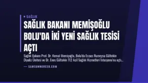 Sağlık Bakanı Memişoğlu Bolu’da İki Yeni Sağlık Tesisi Açtı