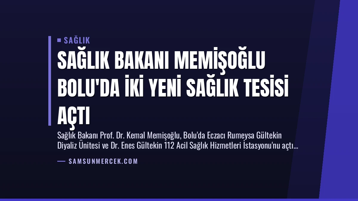 Sağlık Bakanı Memişoğlu Bolu’da İki Yeni Sağlık Tesisi Açtı
