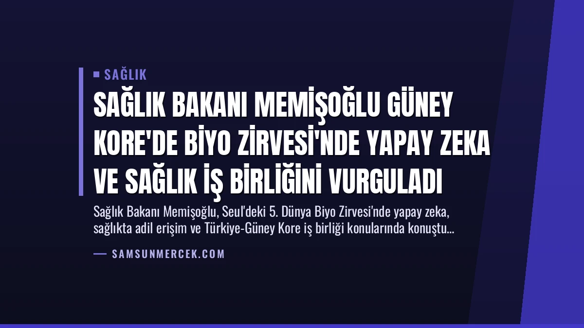 Sağlık Bakanı Memişoğlu Güney Kore’de Biyo Zirvesi’nde Yapay Zeka ve Sağlık İş Birliğini Vurguladı