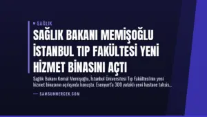 Sağlık Bakanı Memişoğlu İstanbul Tıp Fakültesi Yeni Hizmet Binasını Açtı