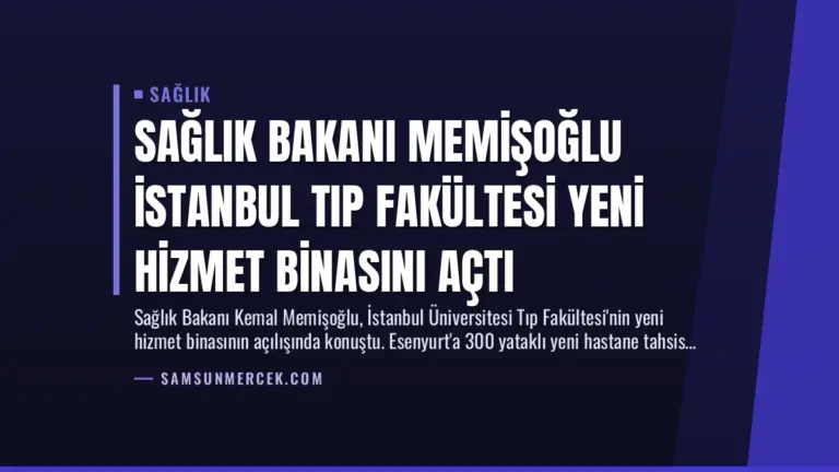 Sağlık Bakanı Memişoğlu İstanbul Tıp Fakültesi Yeni Hizmet Binasını Açtı