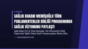 Sağlık Bakanı Memişoğlu Türk Parlamenterler Birliği Programında Sağlık Vizyonunu Paylaştı