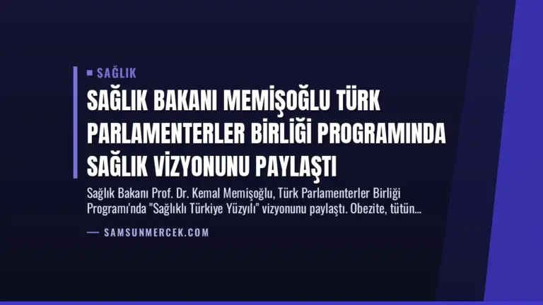 Sağlık Bakanı Memişoğlu Türk Parlamenterler Birliği Programında Sağlık Vizyonunu Paylaştı