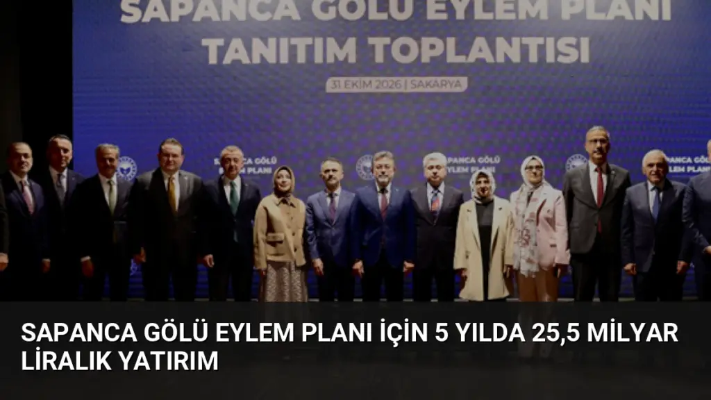 Sapanca Gölü Eylem Planı için 5 yılda 25,5 milyar liralık yatırım