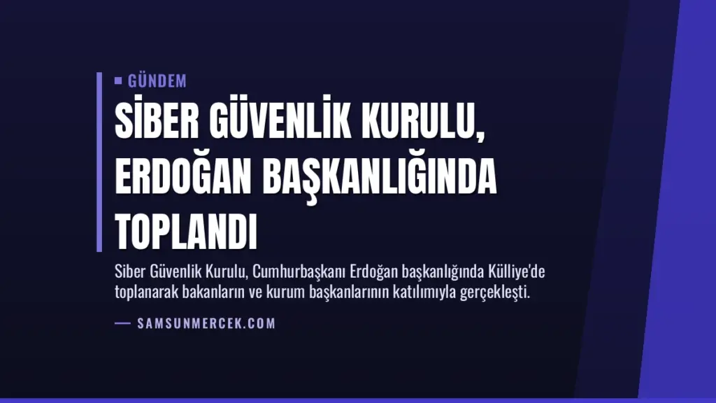 Siber Güvenlik Kurulu, Erdoğan Başkanlığında Toplandı