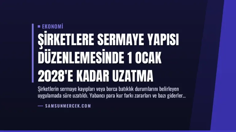 Şirketlere Sermaye Yapısı Düzenlemesinde 1 Ocak 2028’e Kadar Uzatma