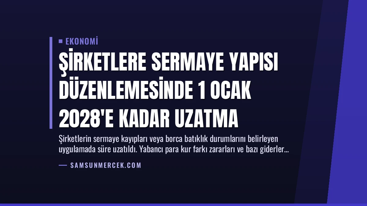 Şirketlere Sermaye Yapısı Düzenlemesinde 1 Ocak 2028’e Kadar Uzatma