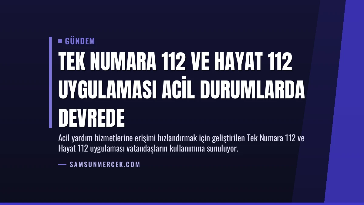 Tek Numara 112 ve Hayat 112 Uygulaması Acil Durumlarda Devrede