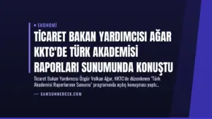 Ticaret Bakan Yardımcısı Ağar KKTC’de Türk Akademisi Raporları Sunumunda Konuştu