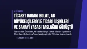 Ticaret Bakanı Bolat, AB Büyükelçileriyle Ticari İlişkileri ve Sanayi Yasası Taslağını Görüştü