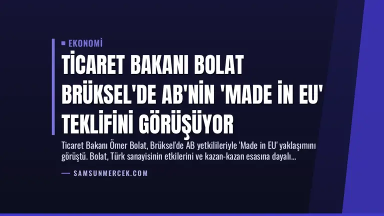 Ticaret Bakanı Bolat Brüksel’de AB’nin ‘Made in EU’ Teklifini Görüşüyor