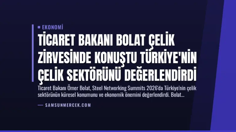 Ticaret Bakanı Bolat Çelik Zirvesinde Konuştu Türkiye'nin Çelik Sektörünü Değerlendirdi