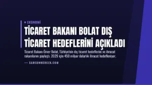 Ticaret Bakanı Bolat Dış Ticaret Hedeflerini Açıkladı