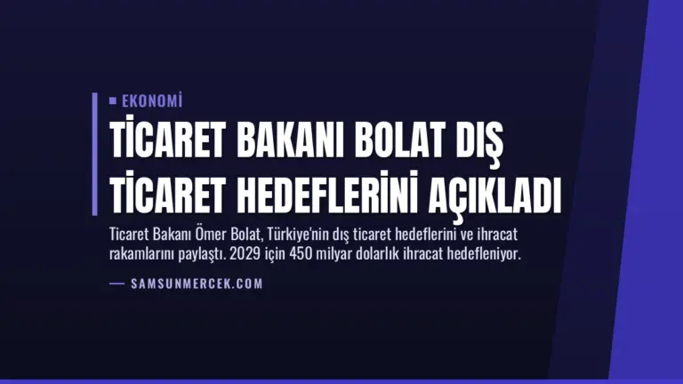 Ticaret Bakanı Bolat Dış Ticaret Hedeflerini Açıkladı