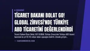 Ticaret Bakanı Bolat GO! GLOBAL Zirvesi’nde Türkiye ABD Ticaretini Değerlendirdi