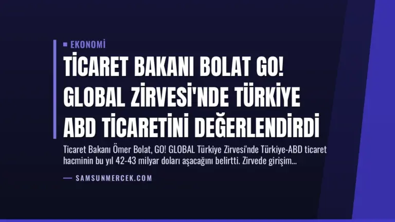 Ticaret Bakanı Bolat GO! GLOBAL Zirvesi’nde Türkiye ABD Ticaretini Değerlendirdi