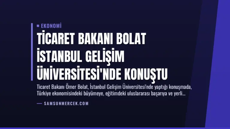 Ticaret Bakanı Bolat İstanbul Gelişim Üniversitesi’nde Konuştu