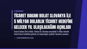 Ticaret Bakanı Bolat Slovakya İle 5 Milyar Dolarlık Ticaret Hedefine Gelecek Yıl Ulaşılacağını Açıkladı