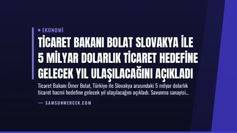 Ticaret Bakanı Bolat Slovakya İle 5 Milyar Dolarlık Ticaret Hedefine Gelecek Yıl Ulaşılacağını Açıkladı