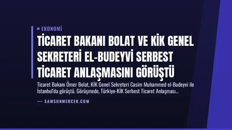 Ticaret Bakanı Bolat ve KİK Genel Sekreteri El-Budeyvi Serbest Ticaret Anlaşmasını Görüştü